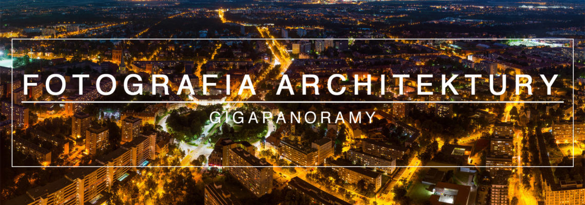Gigapanoramy dla WP | Fotografia Architektury